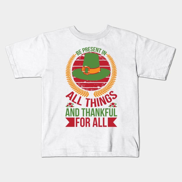 Be Present In All Things And Thankful For All Things T Shirt For Women Men Kids T-Shirt by QueenTees